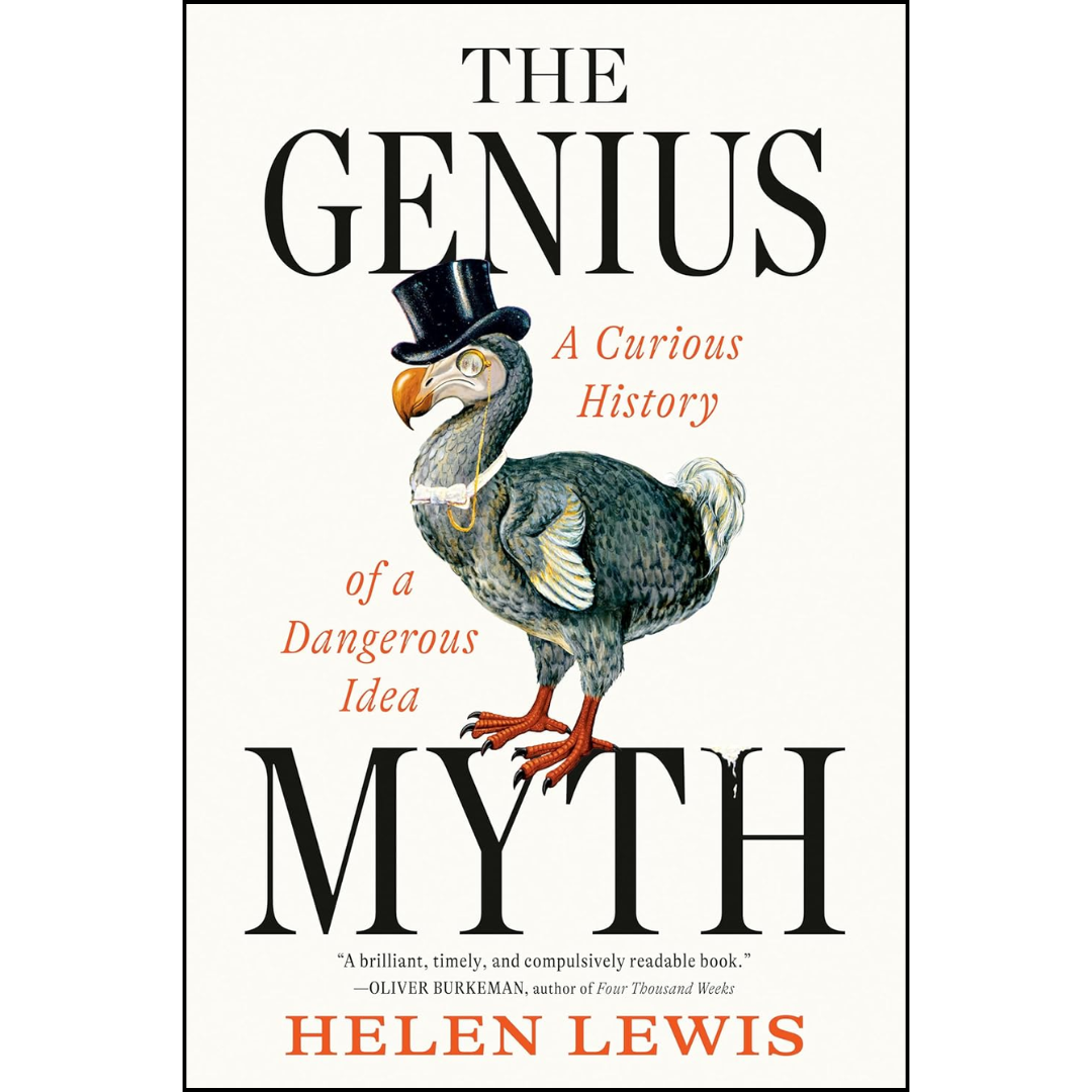 The Genius Myth: A Curious History of a Dangerous Idea By Helen Lewis