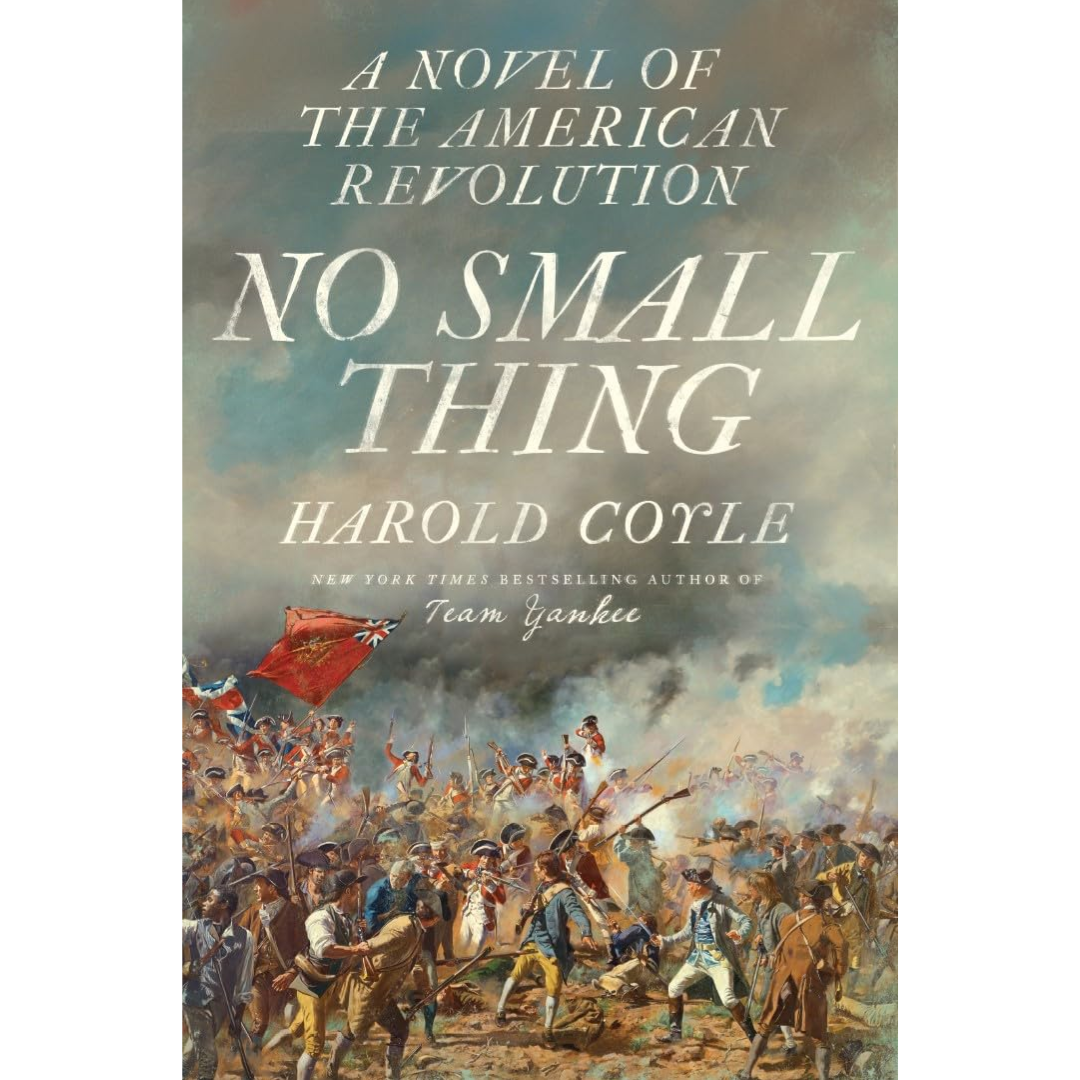 No Small Thing: A Novel of the American Revolution By Harold Coyle