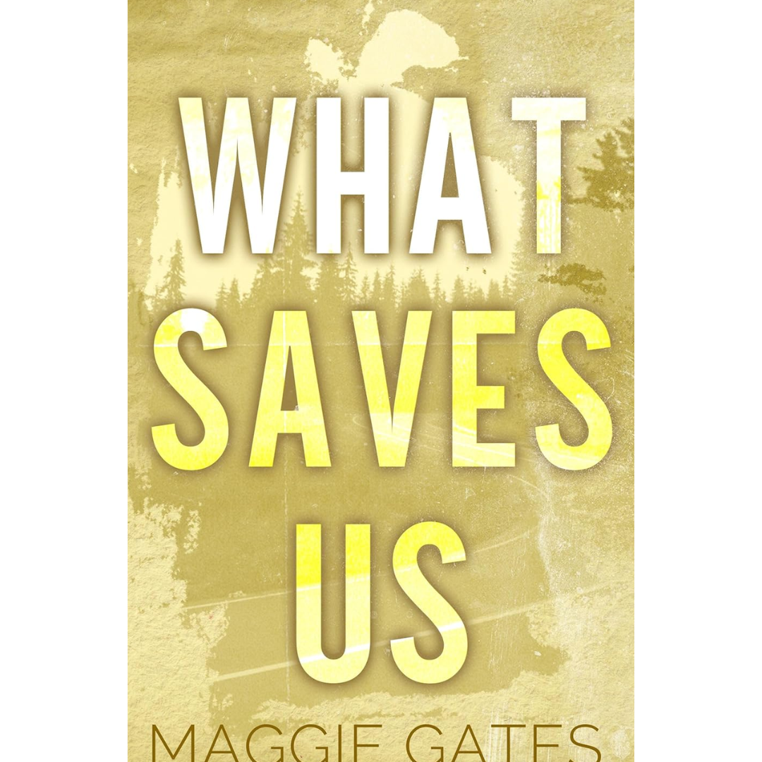 What Saves Us By Maggie C. Gates