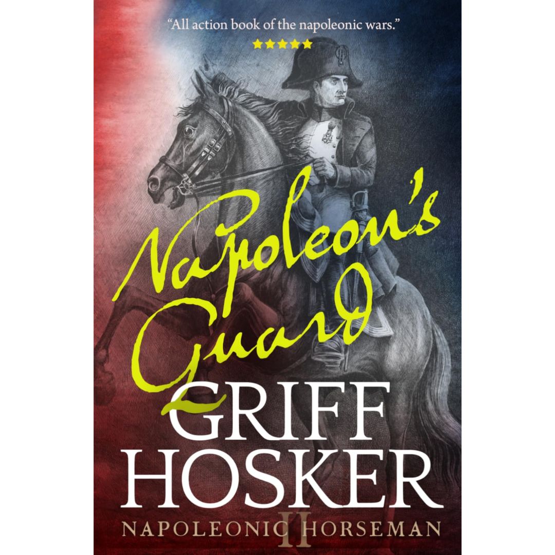 Napoleon's Guard by Griff Hosker
