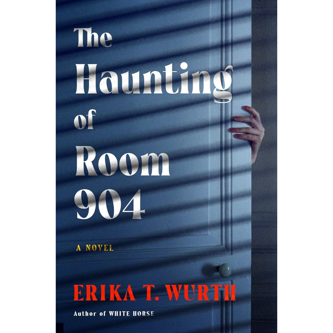 The Haunting of Room 904 By Erika T. Wurth