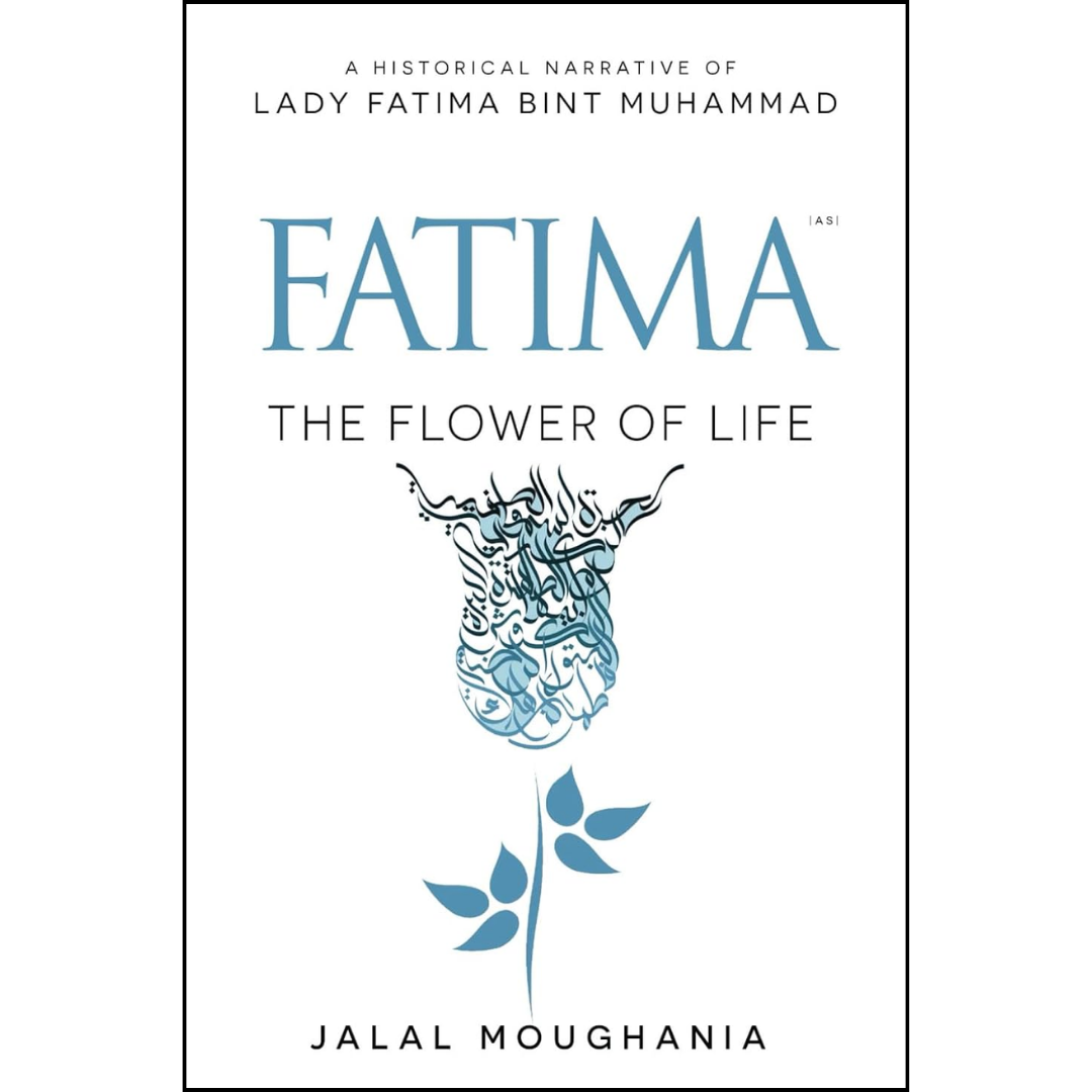 Fatima The Flower of Life By Jalal Moughania