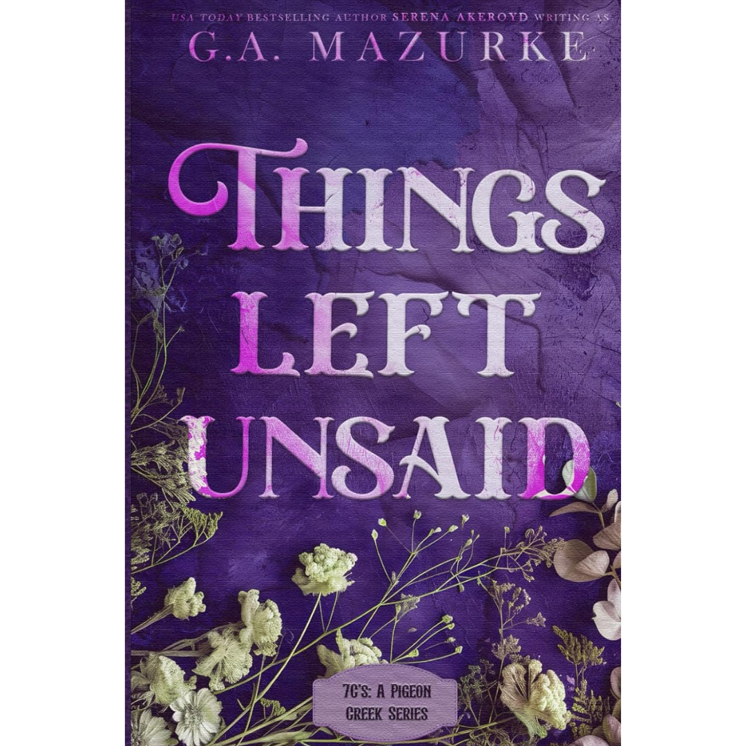 Things Left Unsaid By G.A. Mazurke