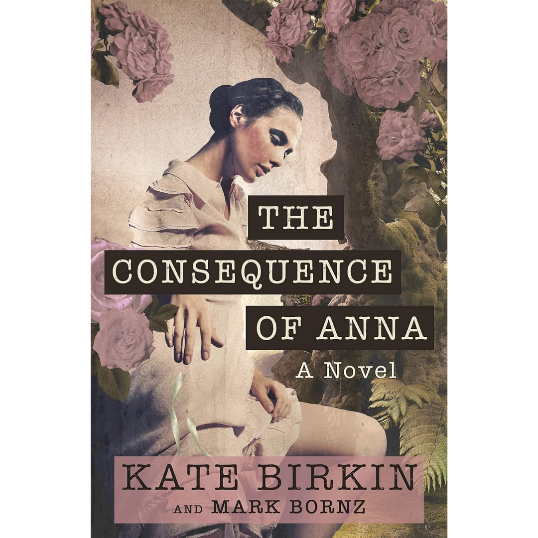 The Consequence of Anna By Kate Birkin