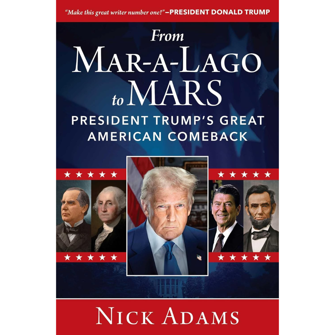 From Mar-a-Lago to MARS: President Trump's Great American Comeback By Nick Adams