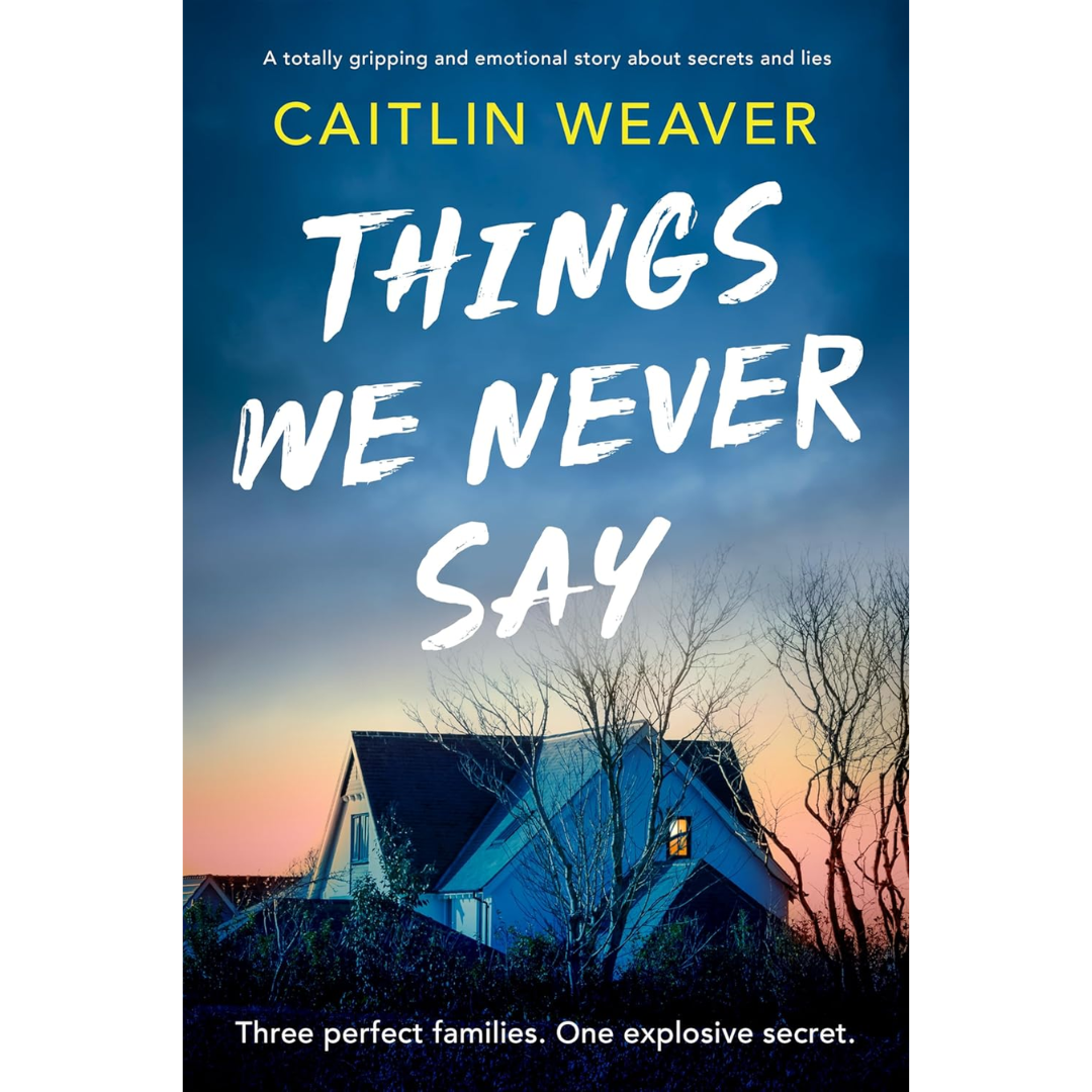 Things We Never Say By Caitlin Weaver