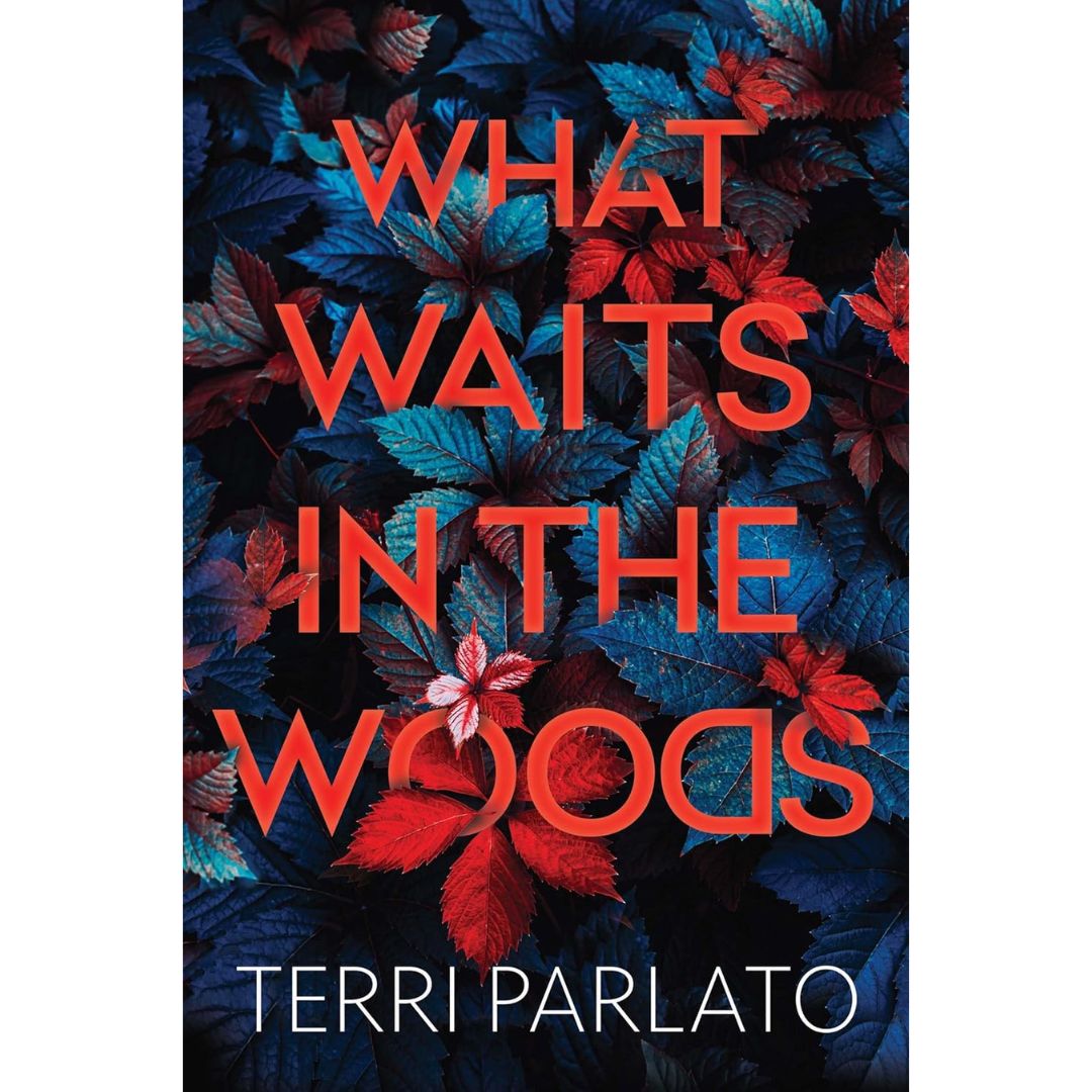 What Waits in the Woods By Terri Parlato