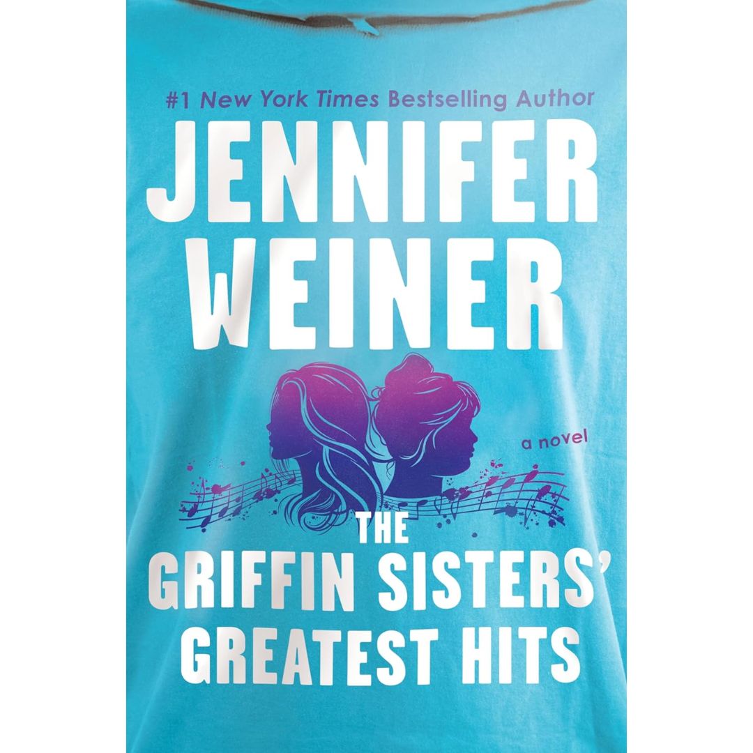 The Griffin Sisters' Greatest Hits By Jennifer Weiner