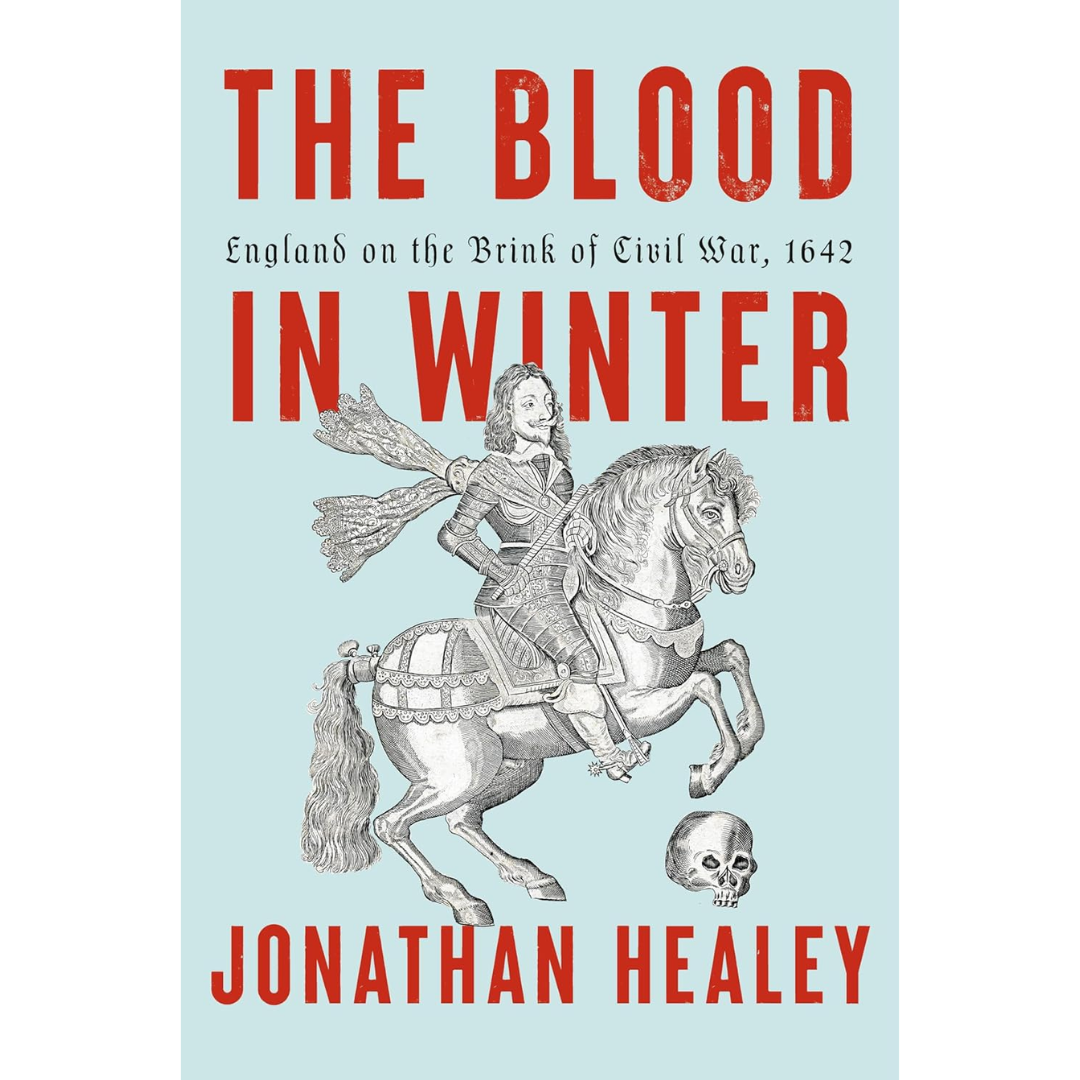 The Blood in Winter: A Nation Descends, 1642 By Jonathan Healey