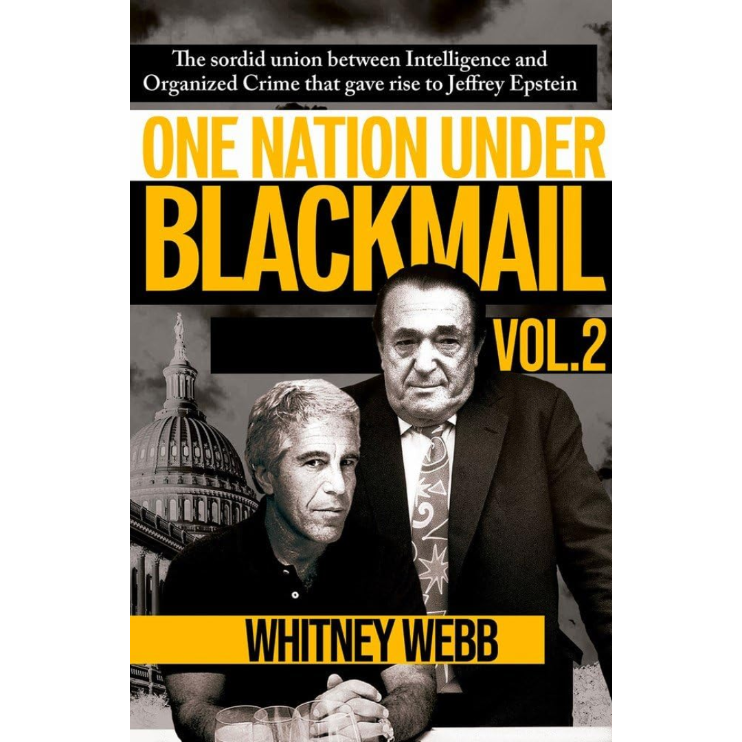 One Nation Under Blackmail: The Sordid Union Between Intelligence and Organized Crime That Gave Rise to Jeffrey Epstein, Vol. 2 By Whitney Alyse Webb