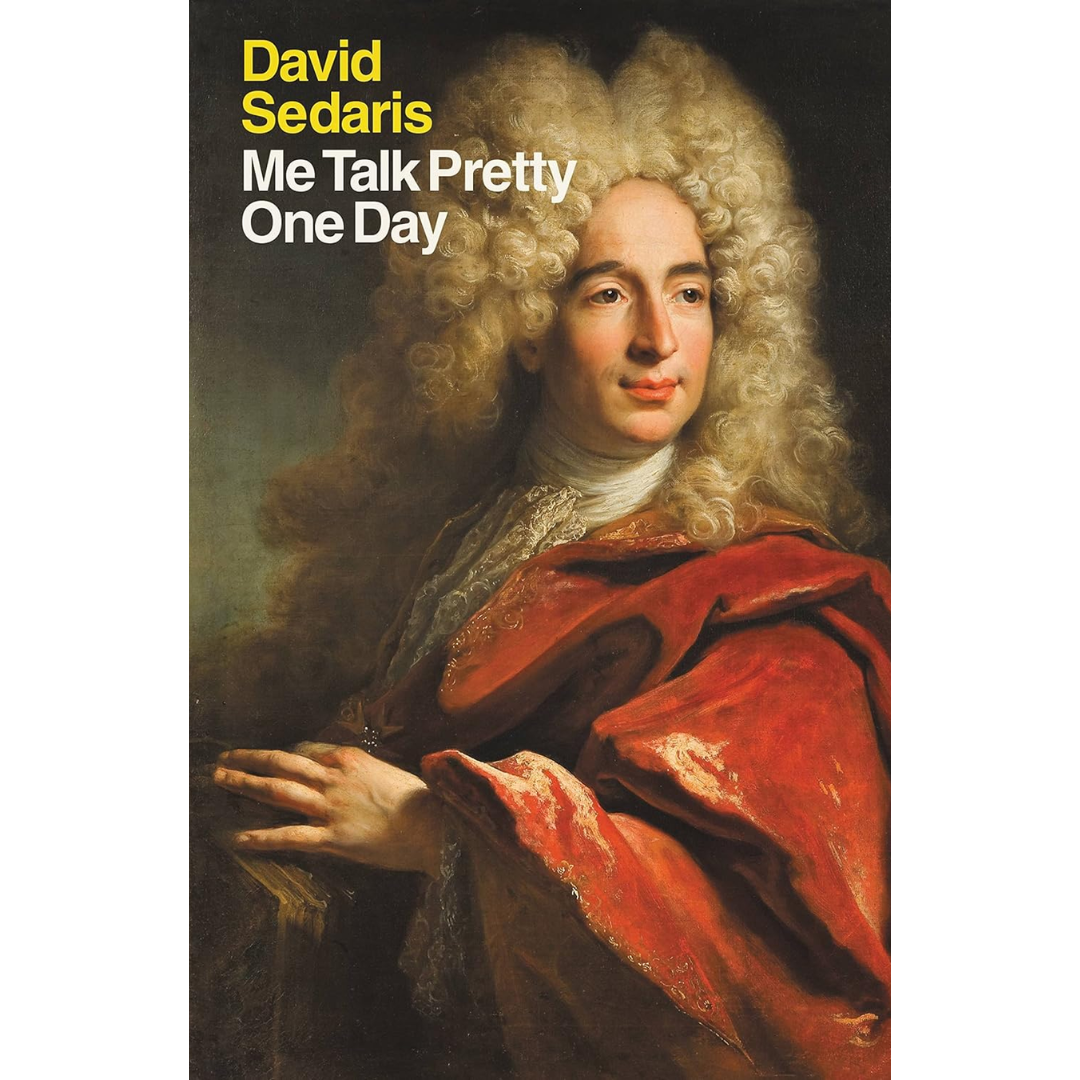 Me Talk Pretty One Day By David Sedaris