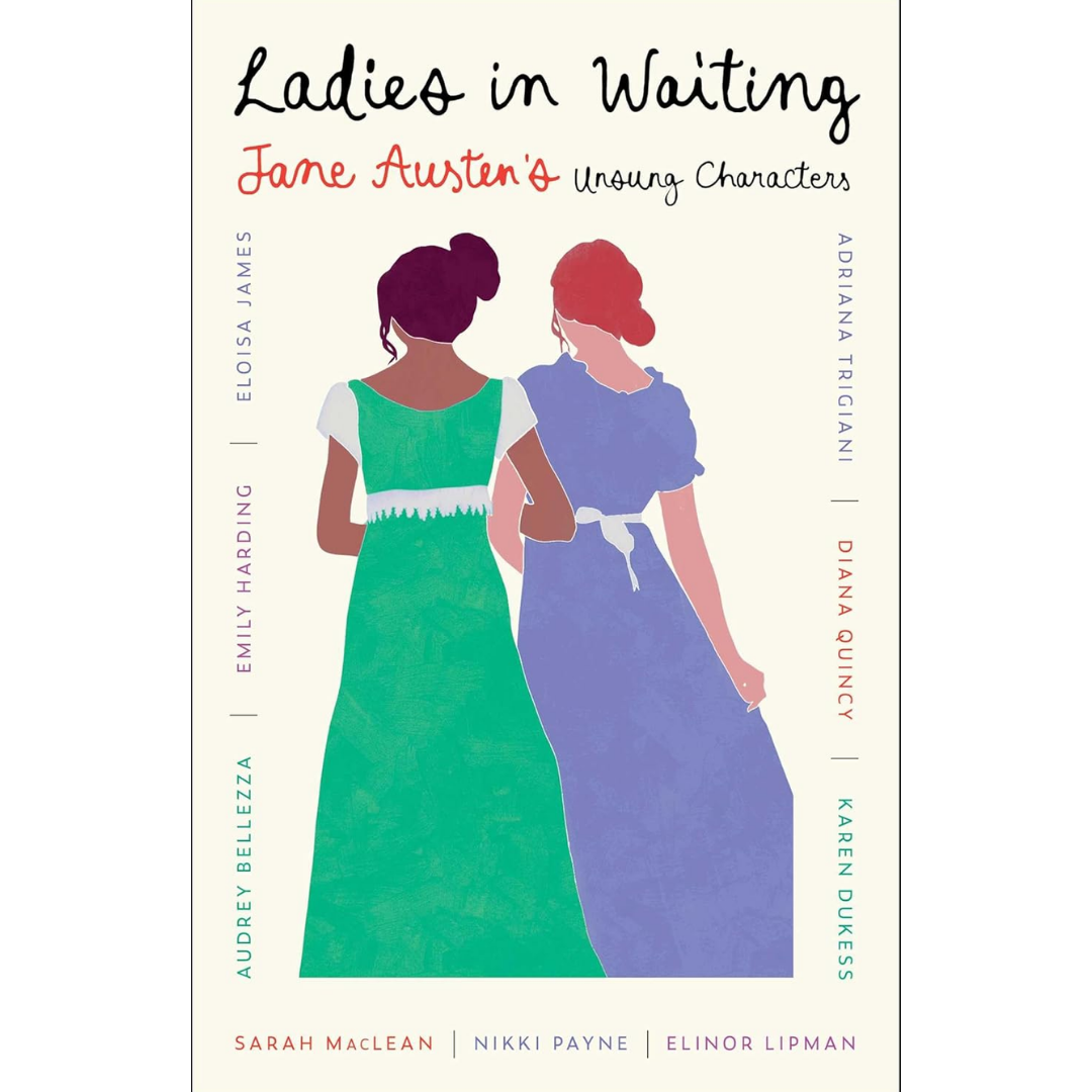 Ladies in Waiting: Jane Austen's Unsung Characters By Adriana Trigiani