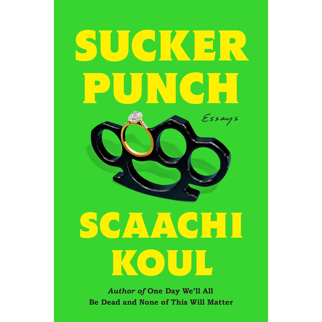 Sucker Punch: Essays By Scaachi Koul