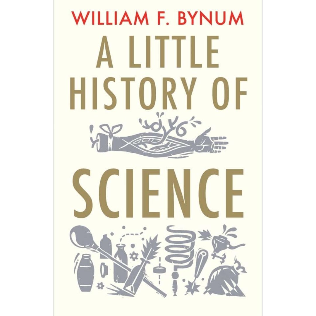 A Little History of Science By William Bynum