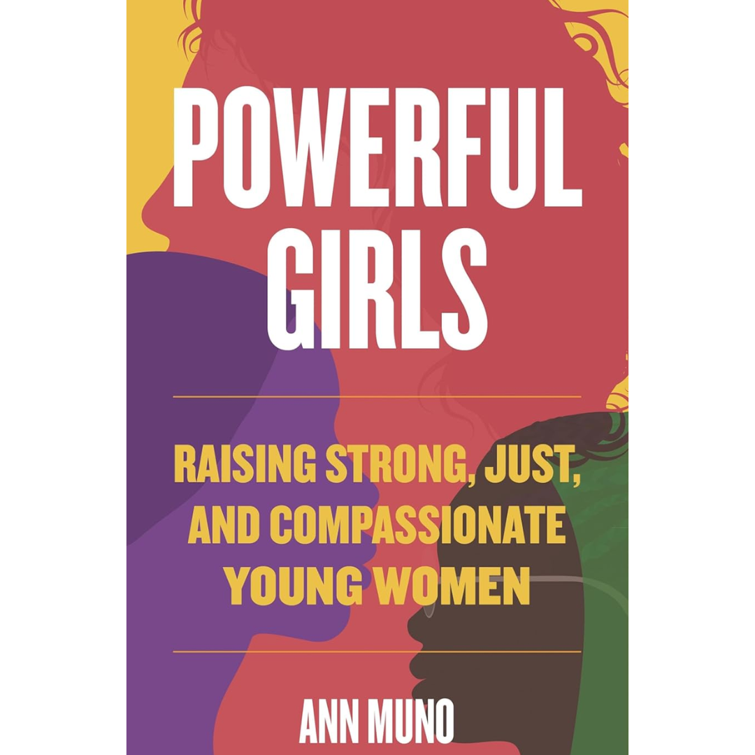 Powerful Girls: Raising Strong, Just, and Compassionate Young Women By Ann Muno