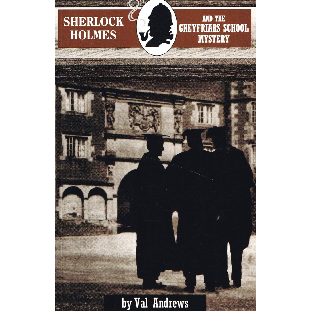 Sherlock Holmes and the Greyfriars School Mystery By Val Andrews