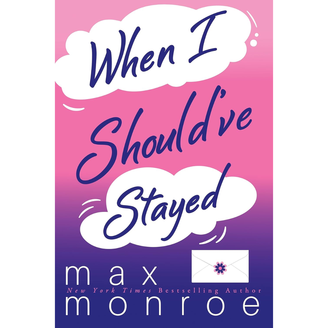 When I Should've Stayed By Max Monroe
