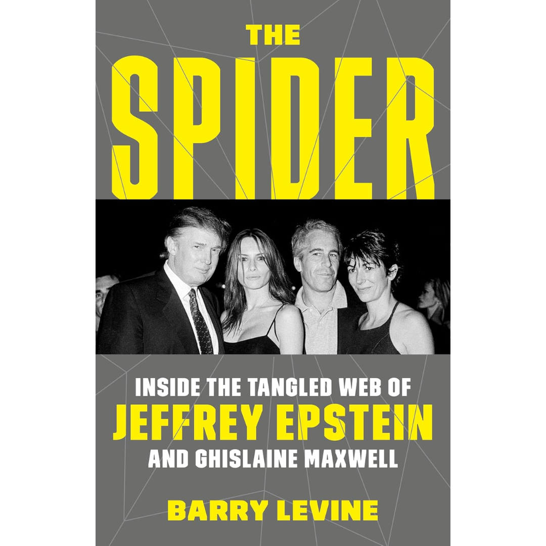The Spider: Inside the Criminal Web of Jeffrey Epstein and Ghislaine Maxwell By Barry Levine