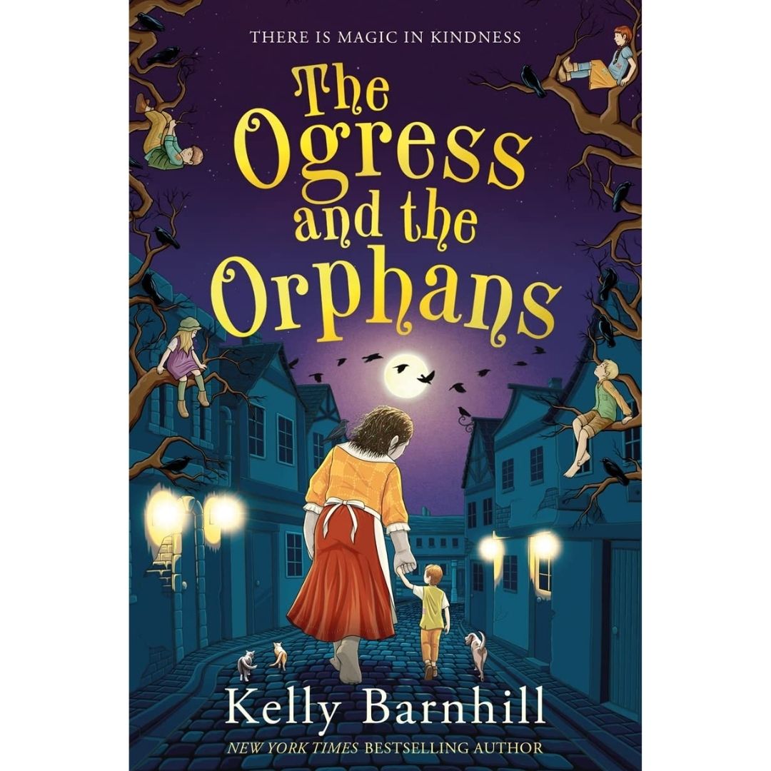 The Ogress and the Orphans By Kelly Barnhill