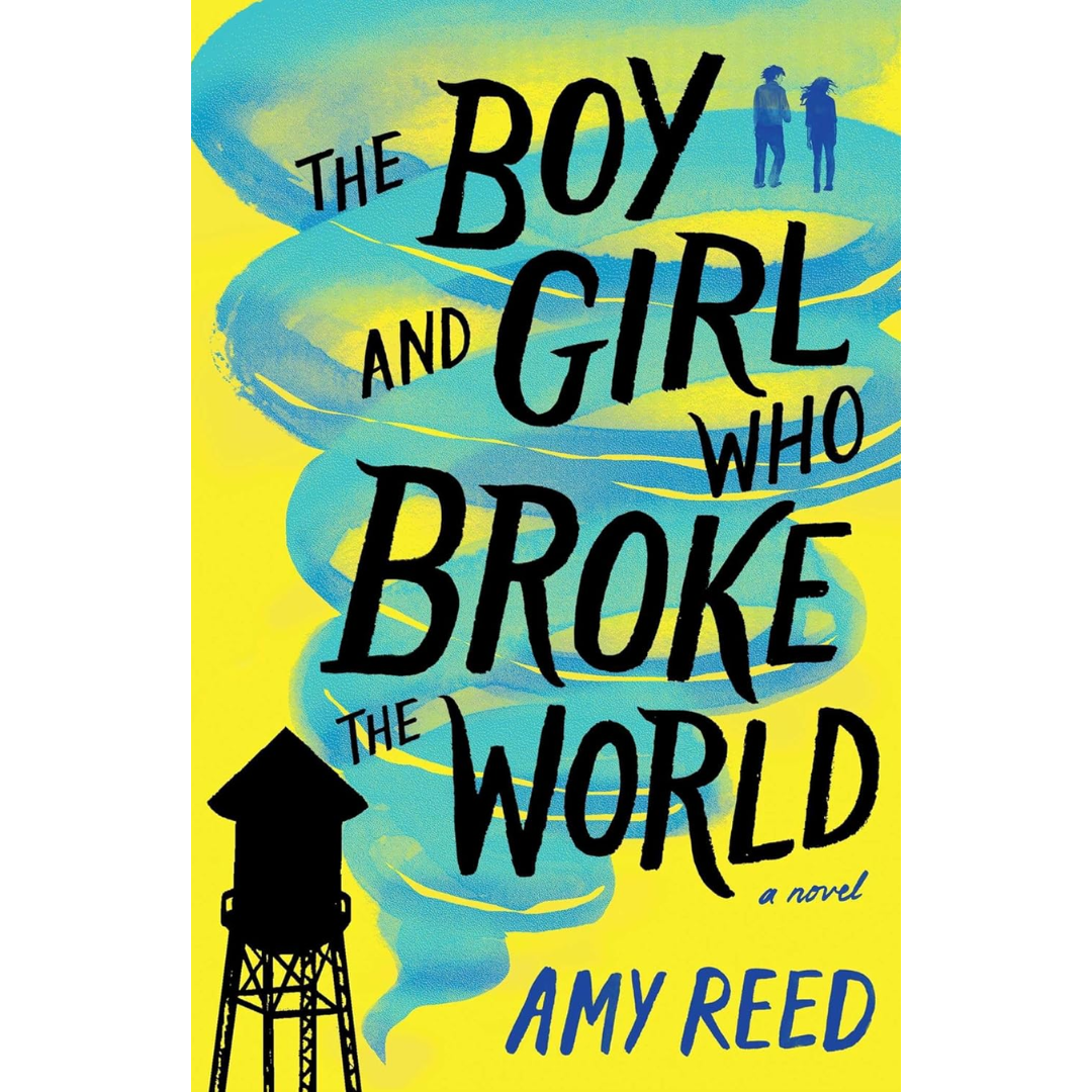 The Boy and Girl Who Broke the World By Amy Reed