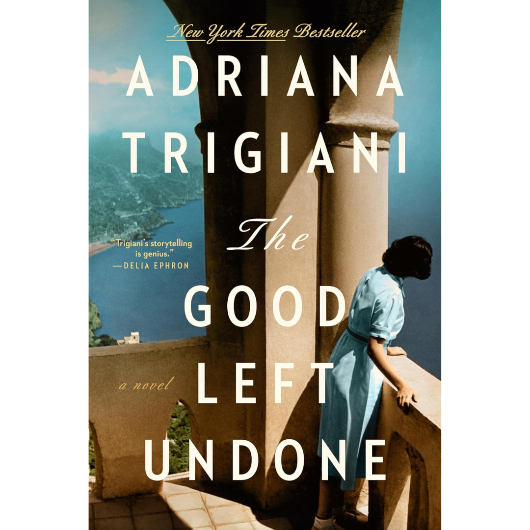 The Good Left Undone By Adriana Trigiani