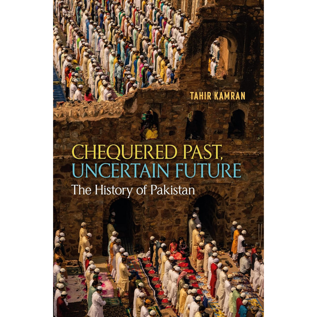 Chequered Past, Uncertain Future By Tahir Kamran