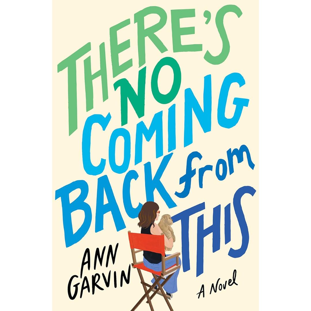 There's No Coming Back from This By Ann Garvin