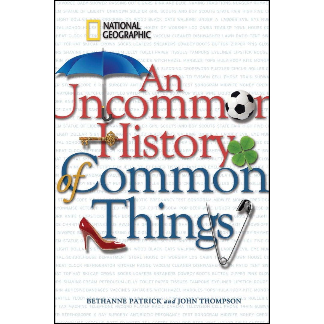 Uncommon History of Common Things, An By Bethanne Patrick