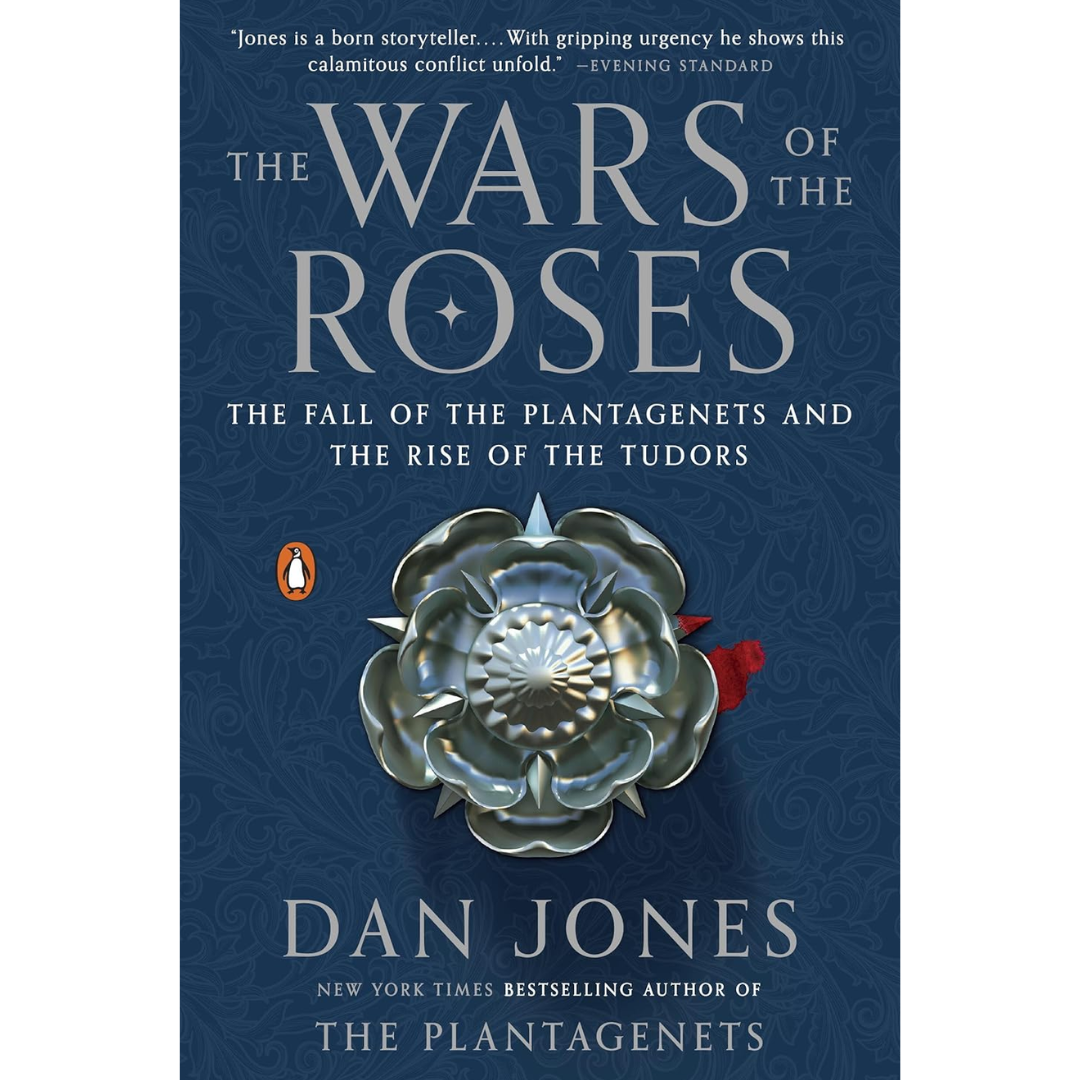 The Wars of the Roses: The Fall of the Plantagenets and the Rise of the Tudors By Dan Jones