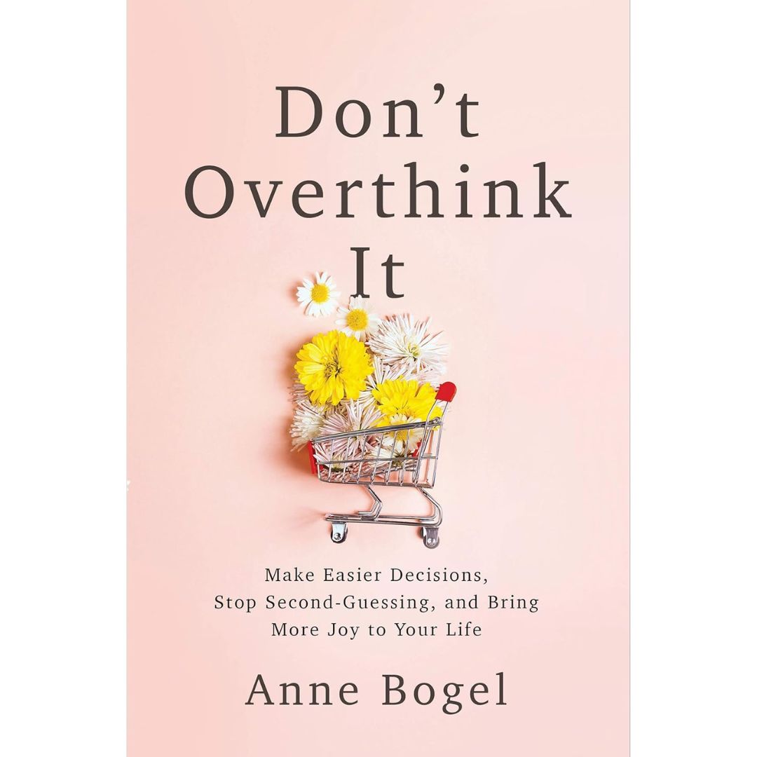 Don't Overthink It By Anne Bogel