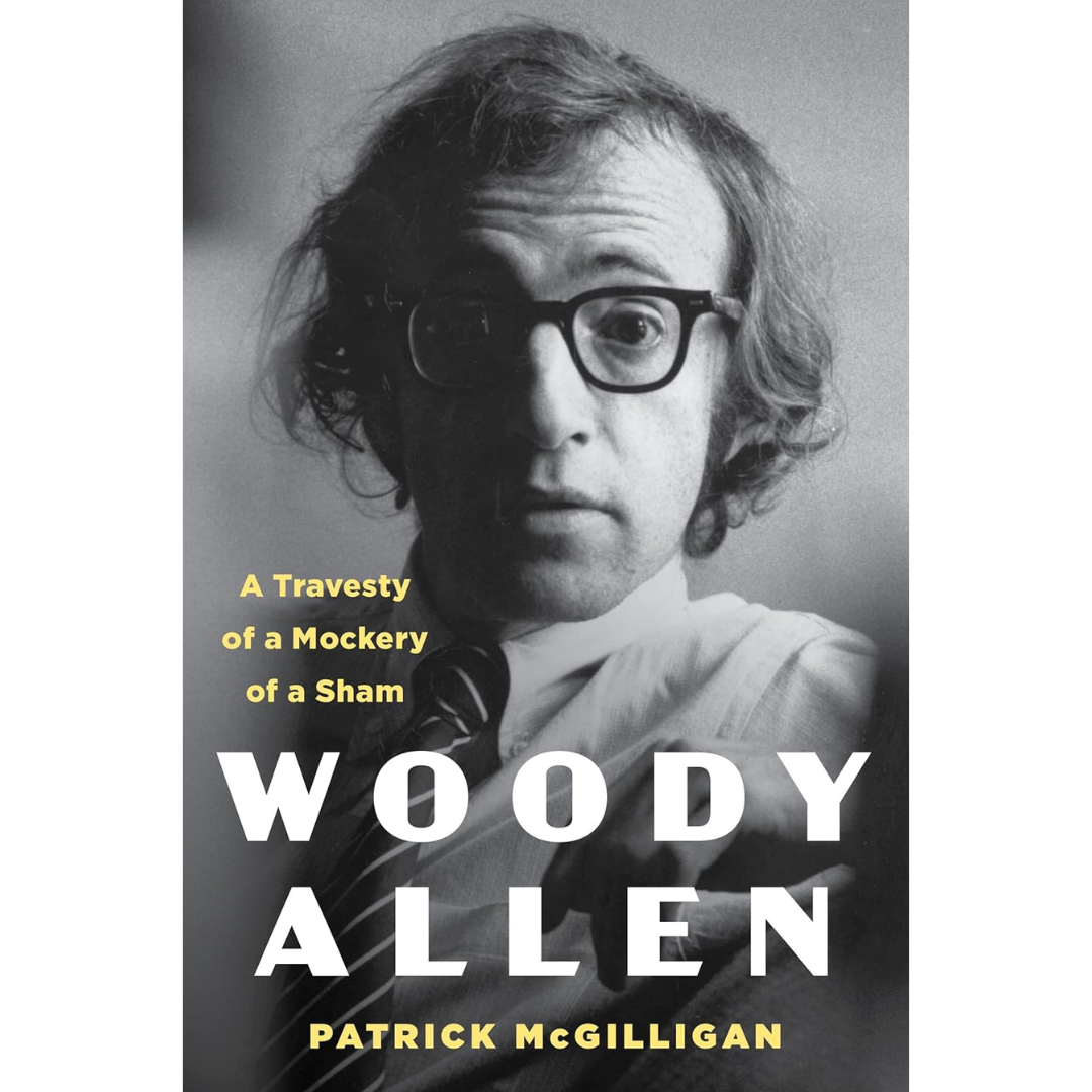 Woody Allen: A Travesty of a Mockery of a Sham By Patrick McGilligan