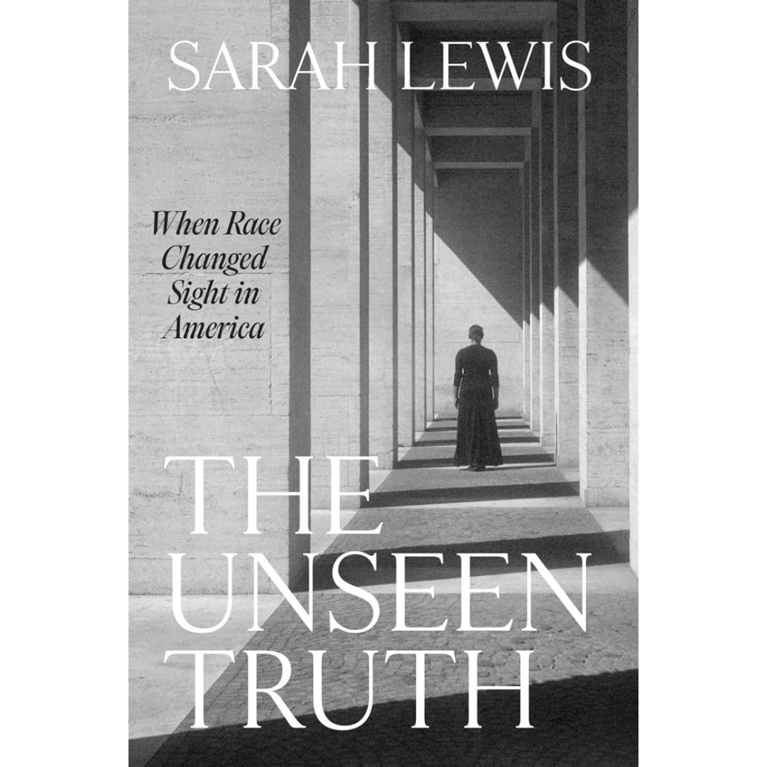The Unseen Truth By Sarah Lewis