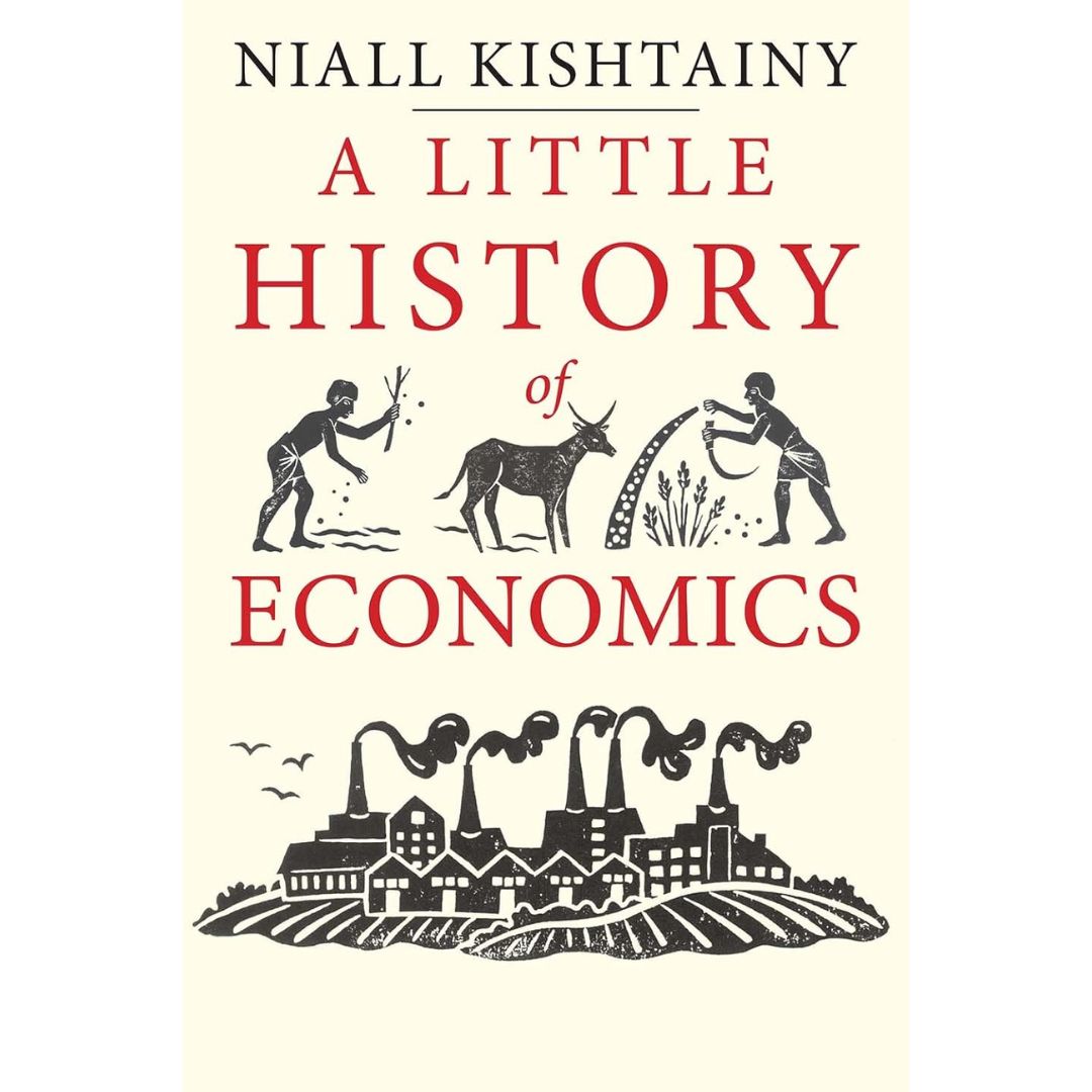 A Little History of Economics By Niall Kishtainy