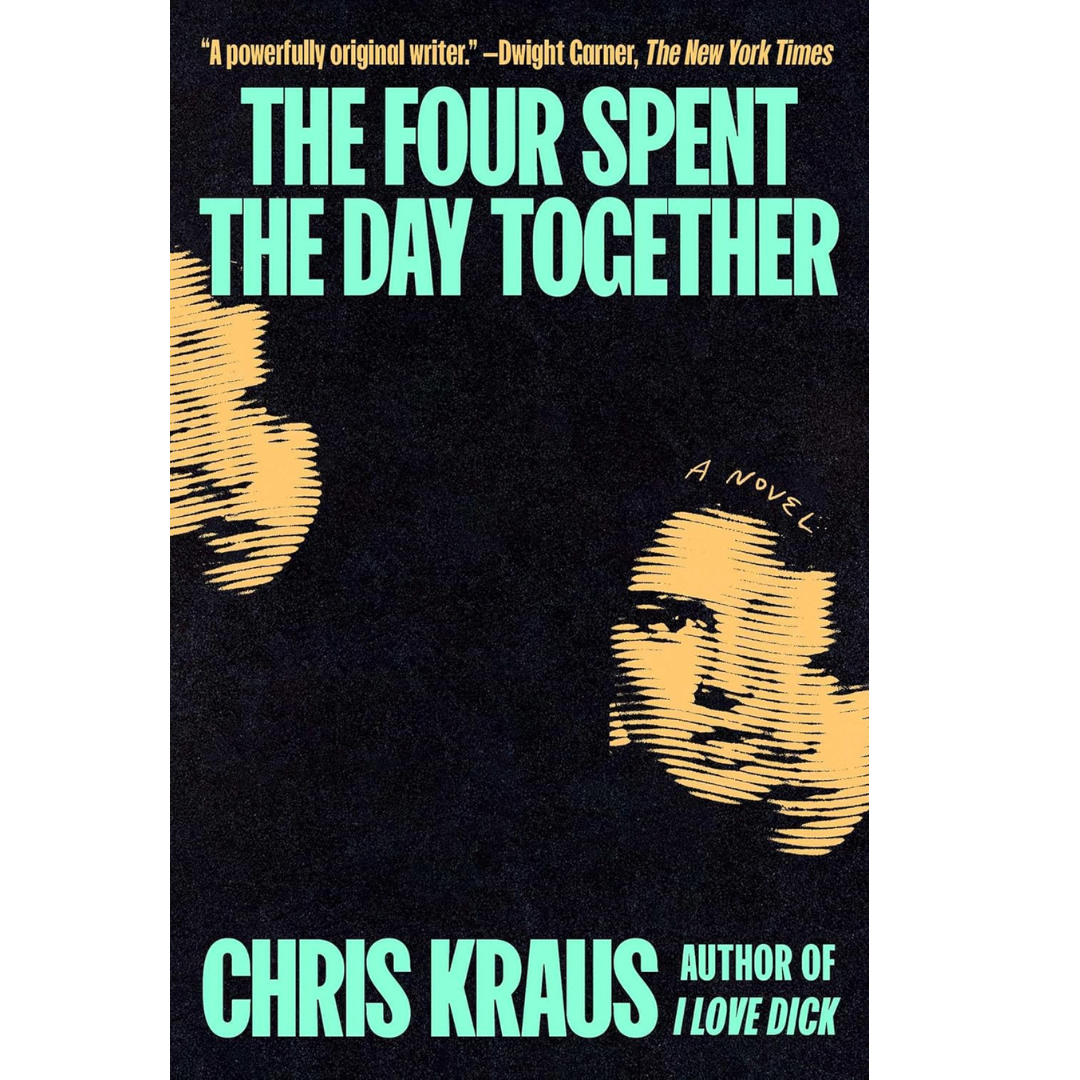 The Four Spent the Day Together By Chris Kraus