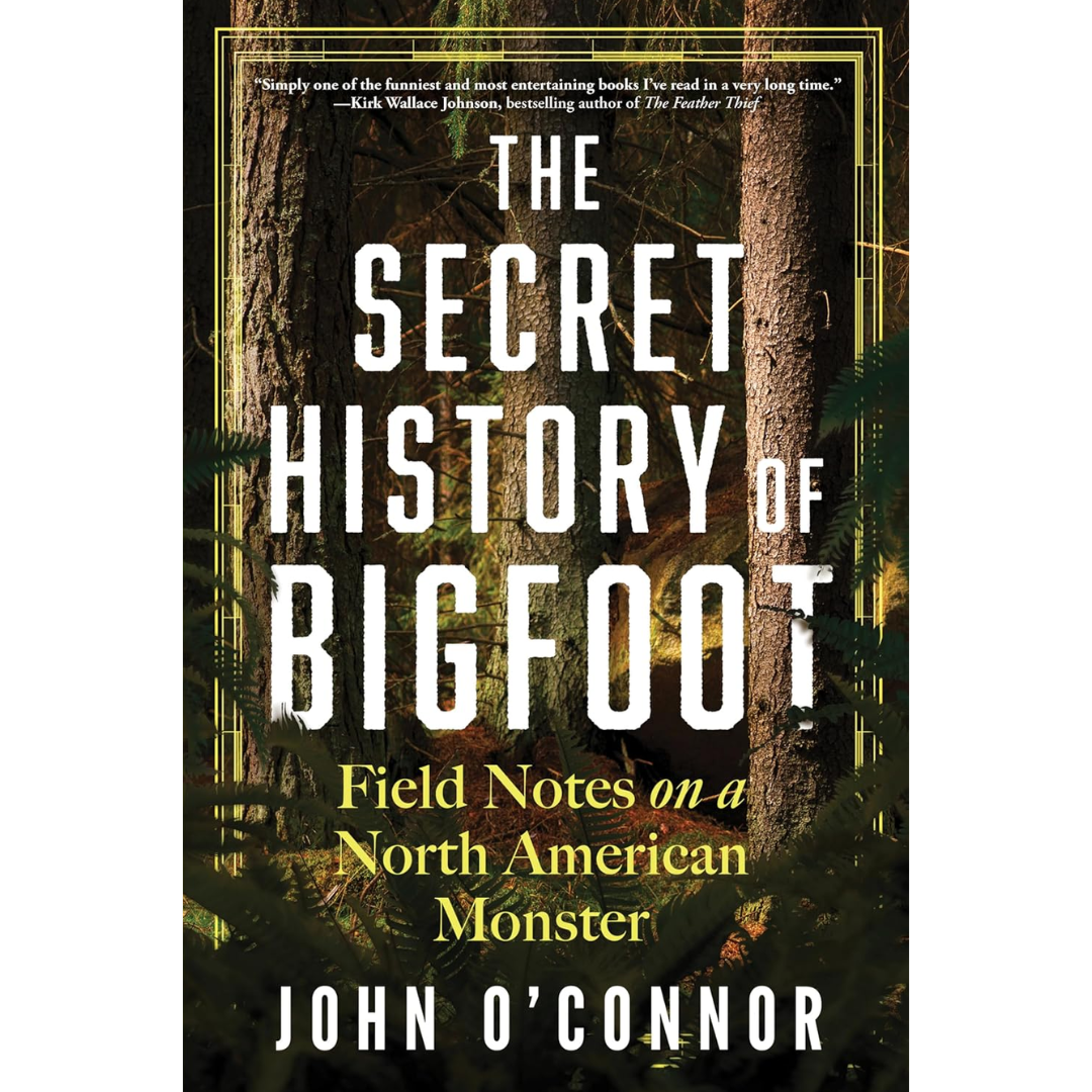 The Secret History of Bigfoot By John O’Connor