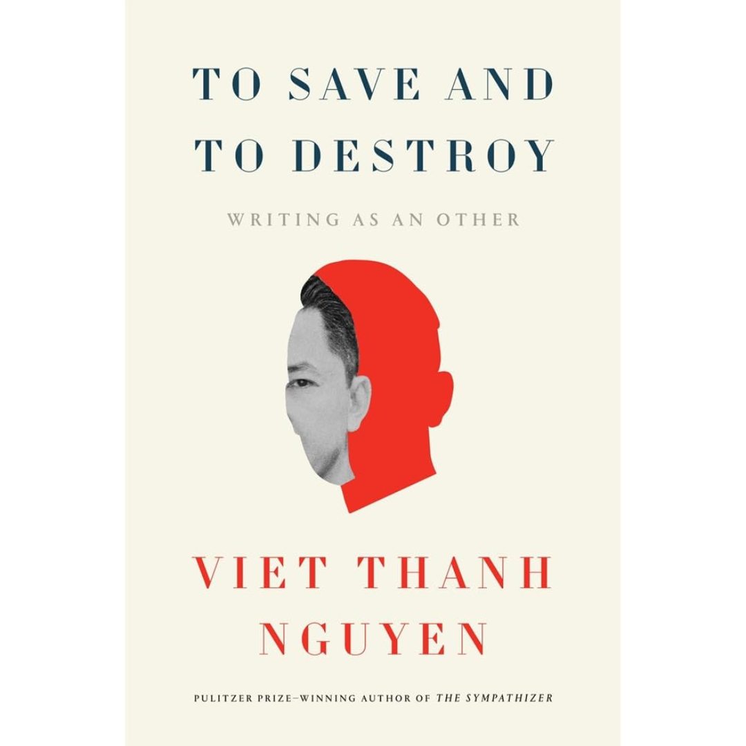 To Save and to Destroy: Writing as an Other By Viet Thanh Nguyen