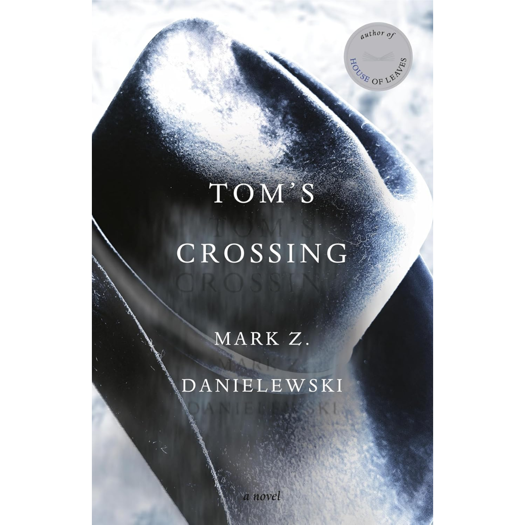 Tom's Crossing By Mark Z. Danielewski
