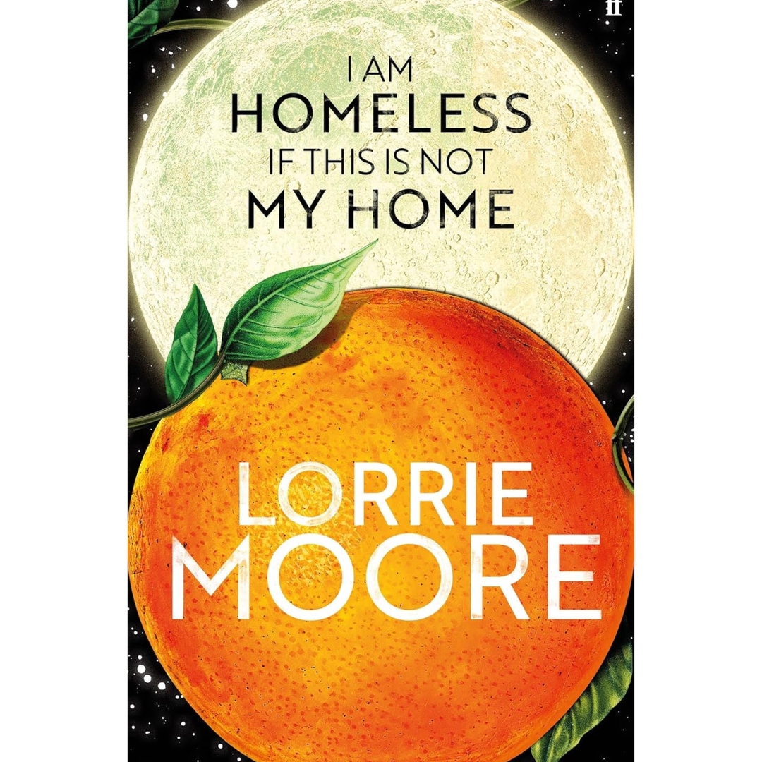 I Am Homeless If This Is Not My Home By Lorrie Moore