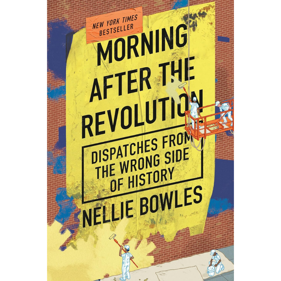 Morning After the Revolution By Nellie Bowles