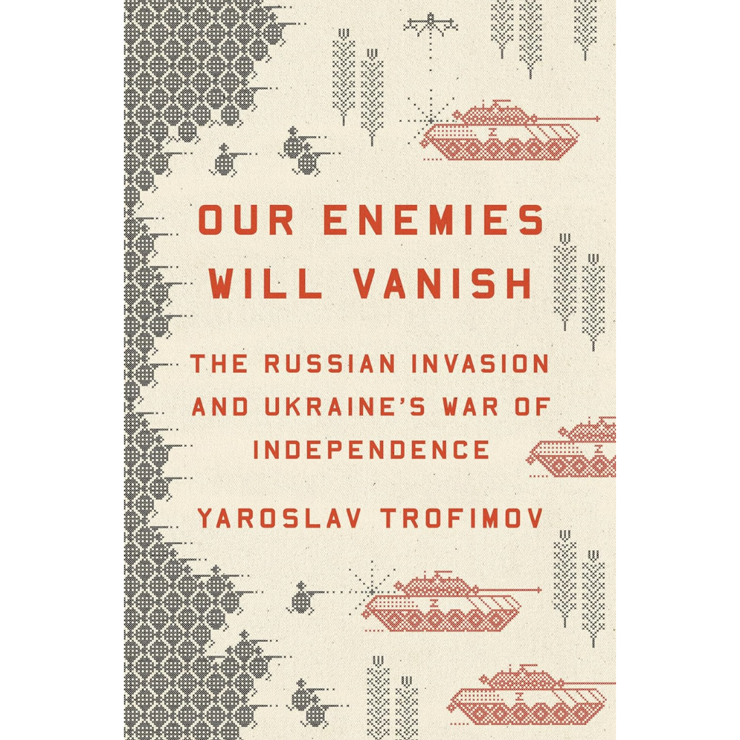 Our Enemies Will Vanish By Yaroslav Trofimov