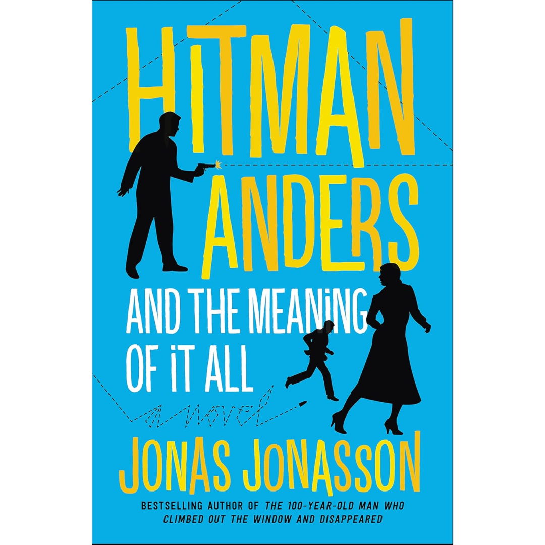 Hitman Anders and the Meaning of It All By Jonas Jonasson