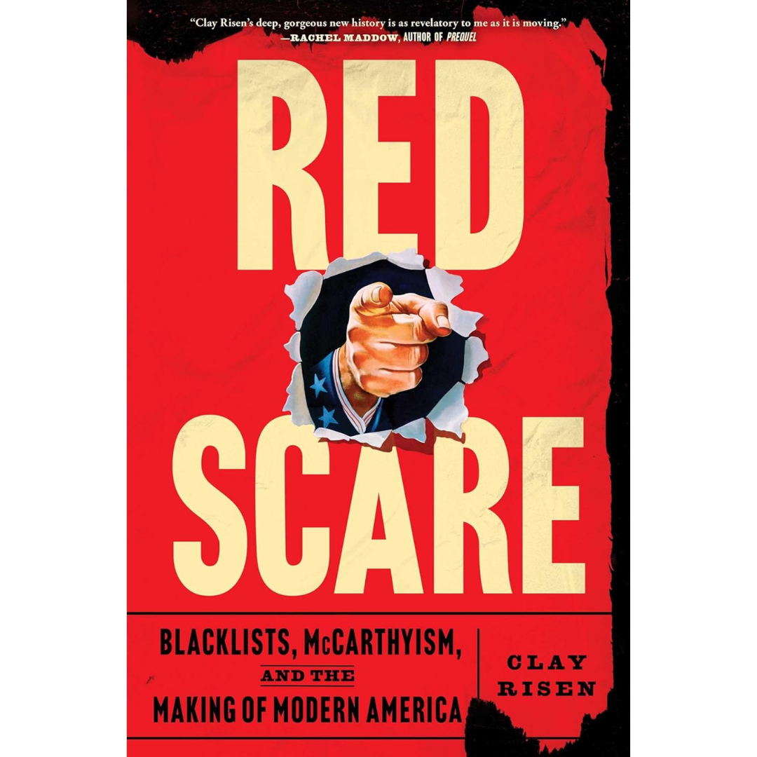 Red Scare: Blacklists, McCarthyism, and the Making of Modern America By Clay Risen