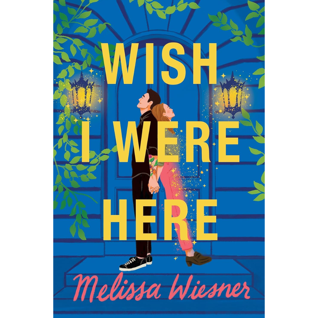 Wish I Were Here By Melissa Wiesner