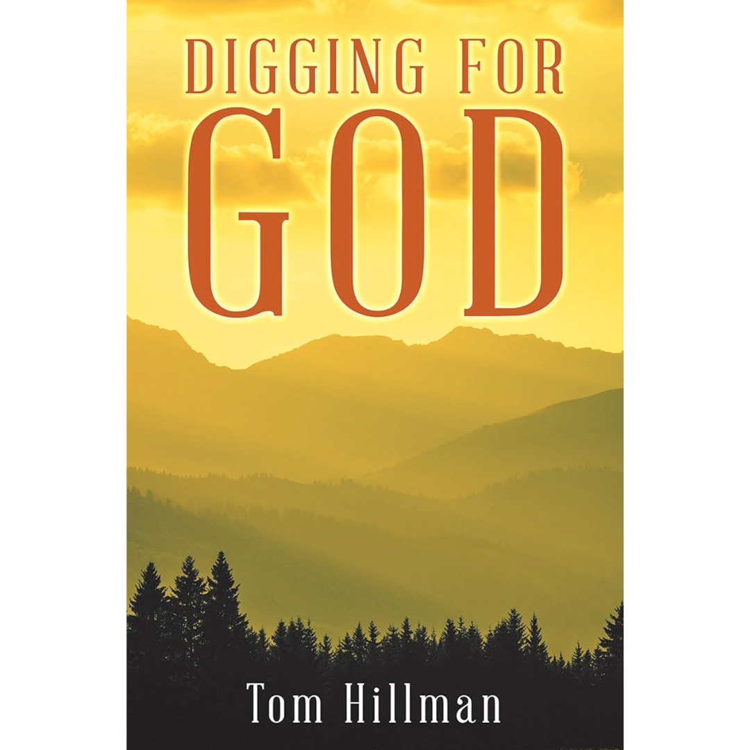 Digging for God By Tom Hillman