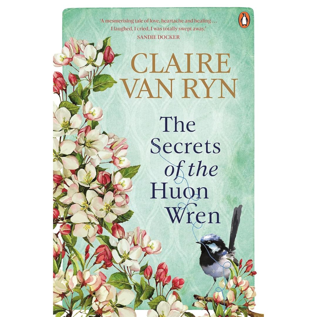The Secrets of the Huon Wren By Claire van Ryn