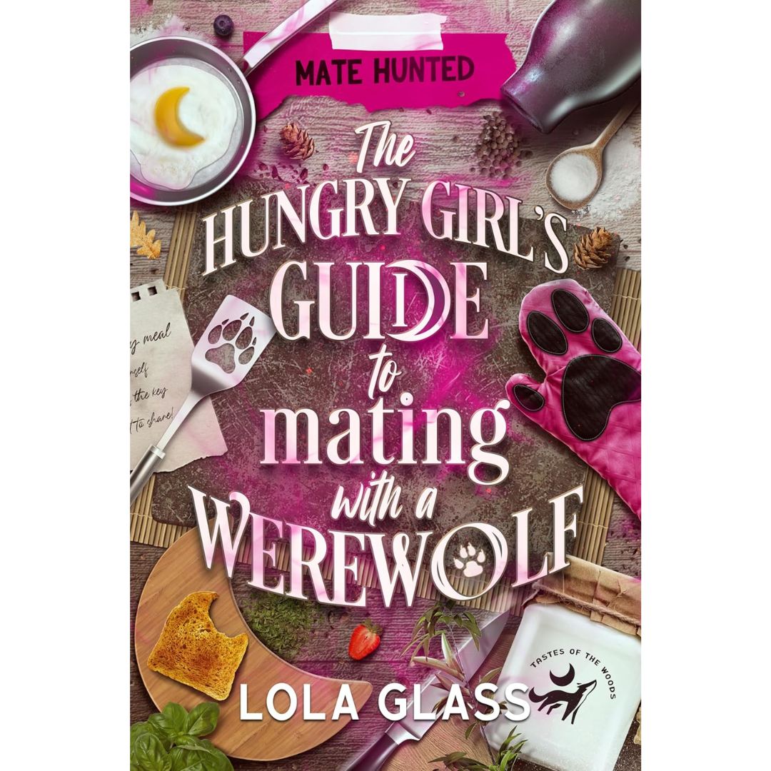 The Hungry Girl's Guide to Mating with a Werewolf By Lola Glass
