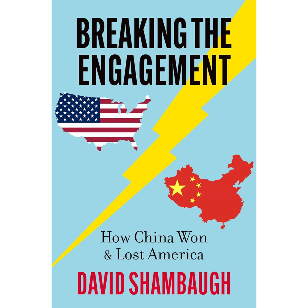 Breaking the Engagement: How China Won & Lost America By David Shambaugh