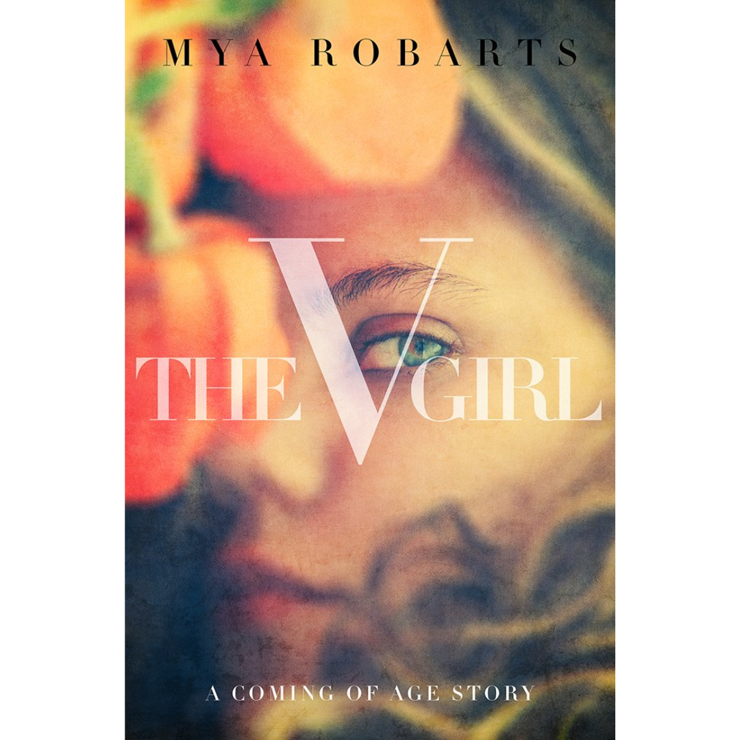 The V Girl: A Coming of Age Story By Mya Robarts