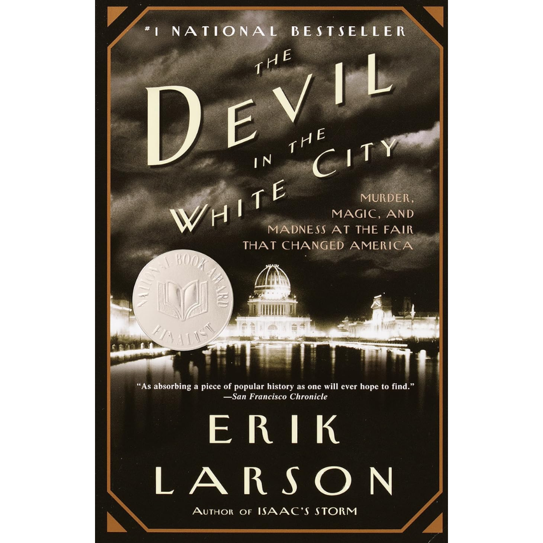 The Devil in the White City: Murder, Magic, and Madness at the Fair That Changed America By Erik Larson