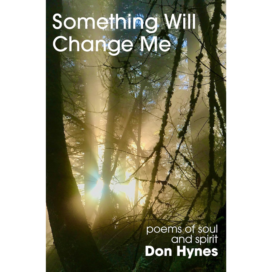 Something Will Change Me: Poems of Soul and Spirit By Don Hynes